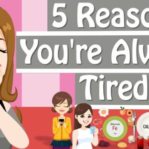 Why Am I So Tired? 5 Reasons You’re Feeling Tired All The Time