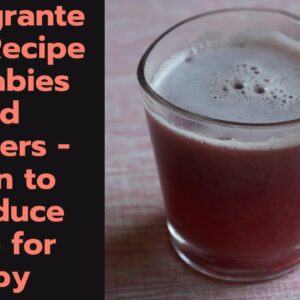 Pomegranate juice Recipe for 6 Months+ Babies and Toddlers | When and How to Give Juice For Babies