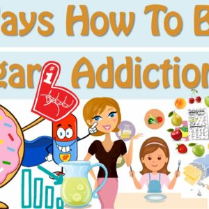 How To Curb Sugar Cravings, 12 Ways How To Break Sugar Addiction