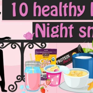 10 Healthy Late Night Snacks, Healthy Foods To Eat