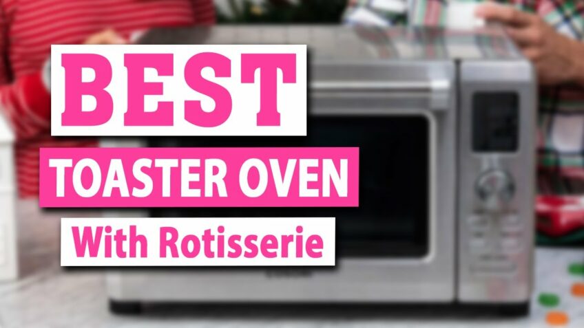 Best Toaster Oven with Rotisserie To Buy in 2021, According to Online Reviews