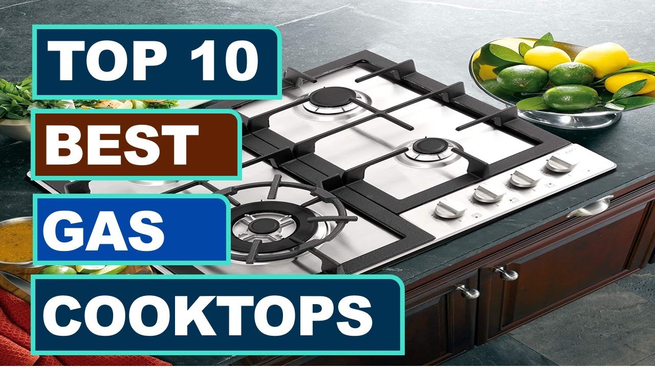 Best Gas Cooktops 20212022 Top 10 Best Gas Cooktops You Can Buy