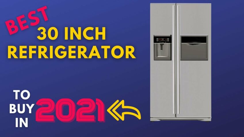 Best 30 Inch Refrigerator To Buy In 2021