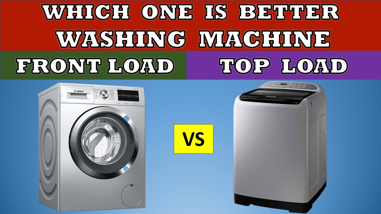 Top Load vs Front Load Washing Machines Which is Better ? Table and