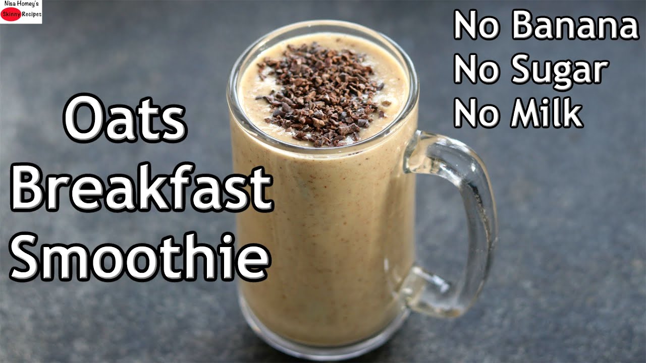 Oats Breakfast Smoothie Recipe – No Banana – No Milk – No Sugar – Oats  Smoothie For Weight Loss