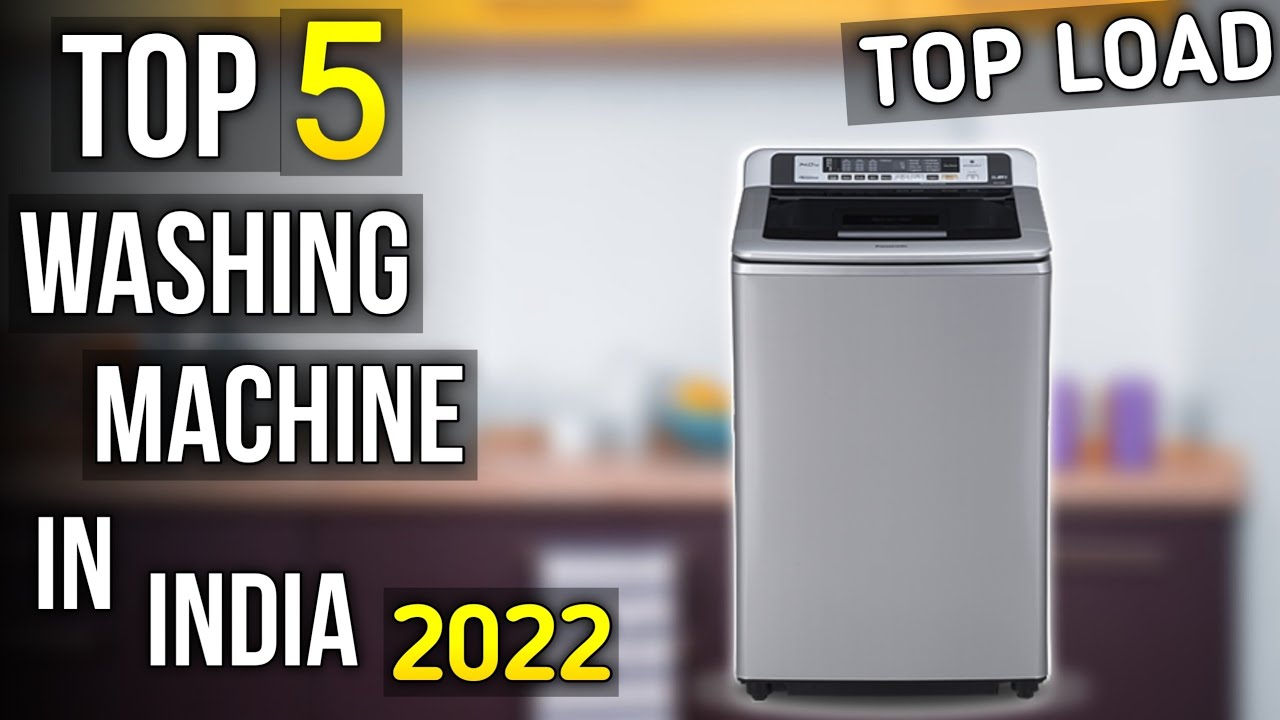 Top 5 Best Top Load Washing Machine in India 2022 best washing
