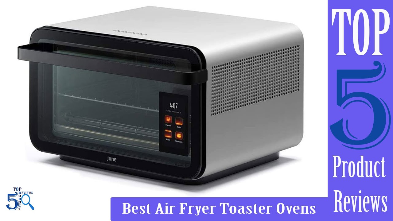 Top 5 Best Air Fryer Toaster Ovens You Can Buy In 2022 Top 5 Air