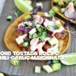 Tuna Poke Tostada Recipe with Chili Garlic Mayonnaise