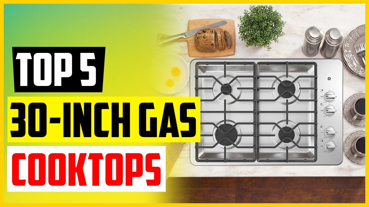 Top 5 Best 30 Inch Gas Cooktops Reviews In 2022 Table And Flavor