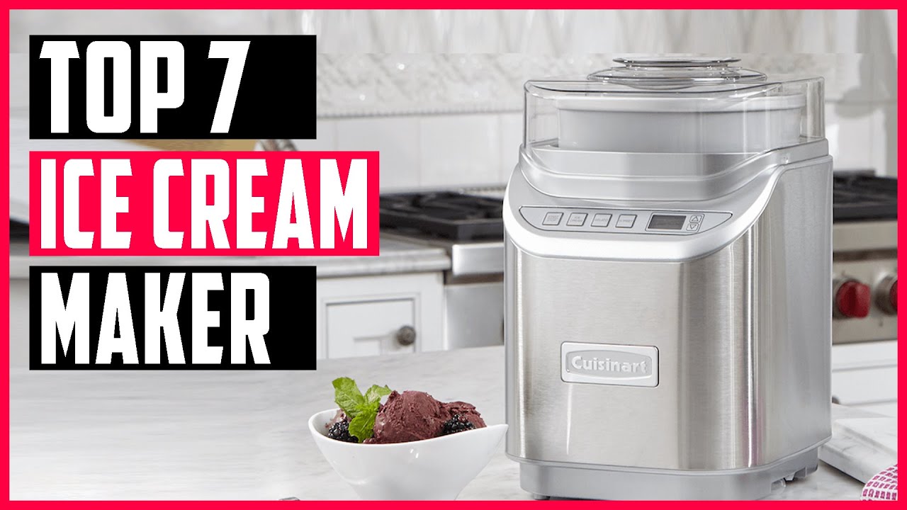 Best Ice Cream Makers 2020 Top 7 Ice Cream Makers for Home Table