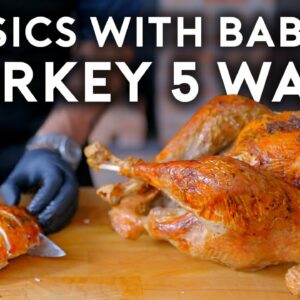 Thanksgiving Turkey 5 Ways | Basics with Babish
