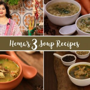Hema’s 3 Soup Recipes | South Indian Chicken Soup | Egg Drop Soup | Mutton Rib Bone Soup