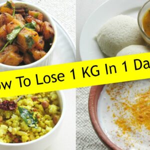 How To Lose Weight 1 Kg In 1 Day – Diet Plan To Lose Weight Fast 1 kg In A Day –  Indian Meal Plan