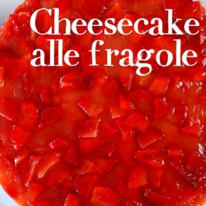 CHEESECAKE ALLE FRAGOLE Ricetta Facile – No Bake Strawberry Cheesecake Easy Recipe