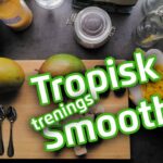 Tropisk trenings smoothie | Kick-Start | Oppskrift med hemmelig ingrediens