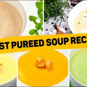 5 Pureed Soup Recipes – EASY SOUP RECIPES