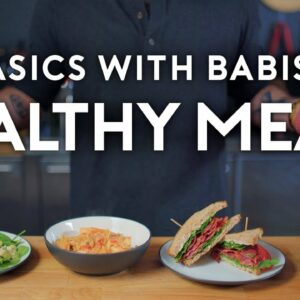 Healthy Meals | Basics with Babish