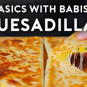 Quesadillas | Basics with Babish