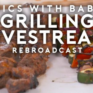 Grilling | Basics with Babish Live