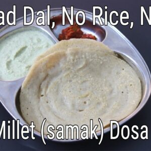 Little Millet Dosa Recipe For Weight Loss – No Urad Dal, No Rice, No Eno – Sama Rice Dosa Batter